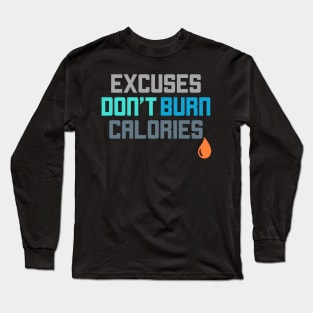 Excuses Don't Burn Calories Gym Workout Motivation Long Sleeve T-Shirt